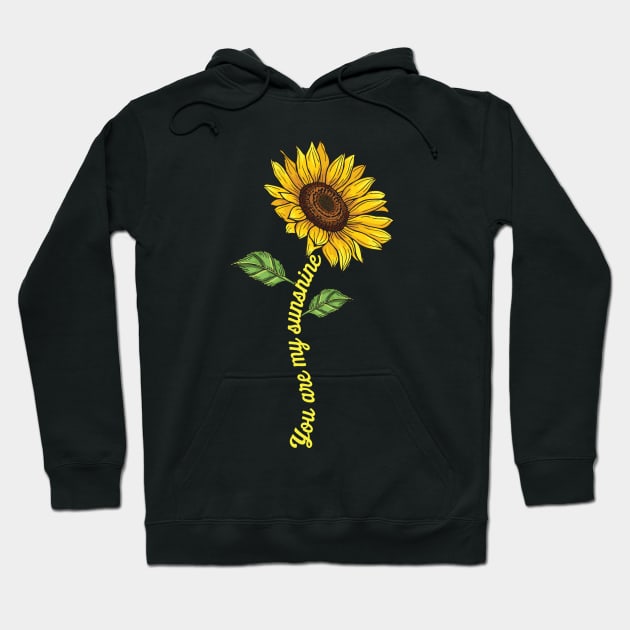 You Are My Sunshine Sunflower, Cute Gift Idea Hoodie by TabbyDesigns